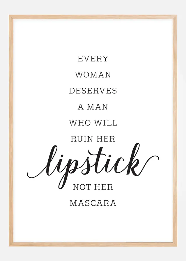 Every woman deserves a man who will ruin her lipstick not her mascara Plakát